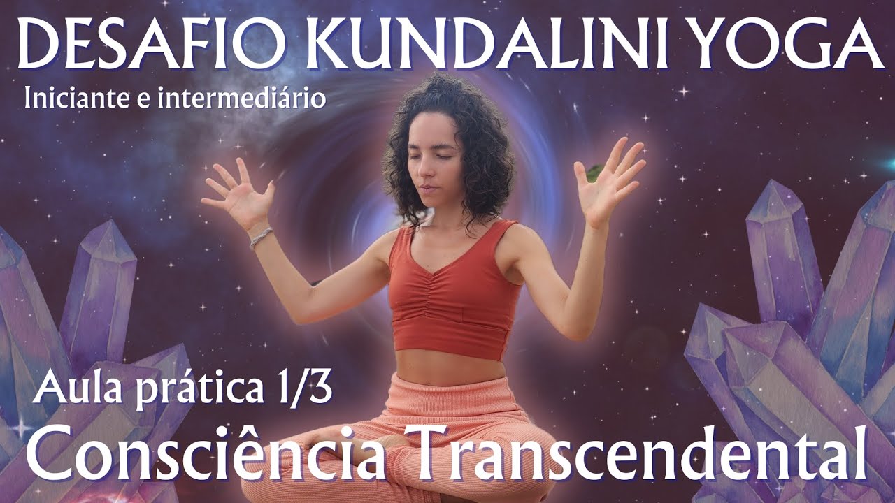 Kundalini yoga FORTE Desafio Consciência transcendental Aula 1/3
