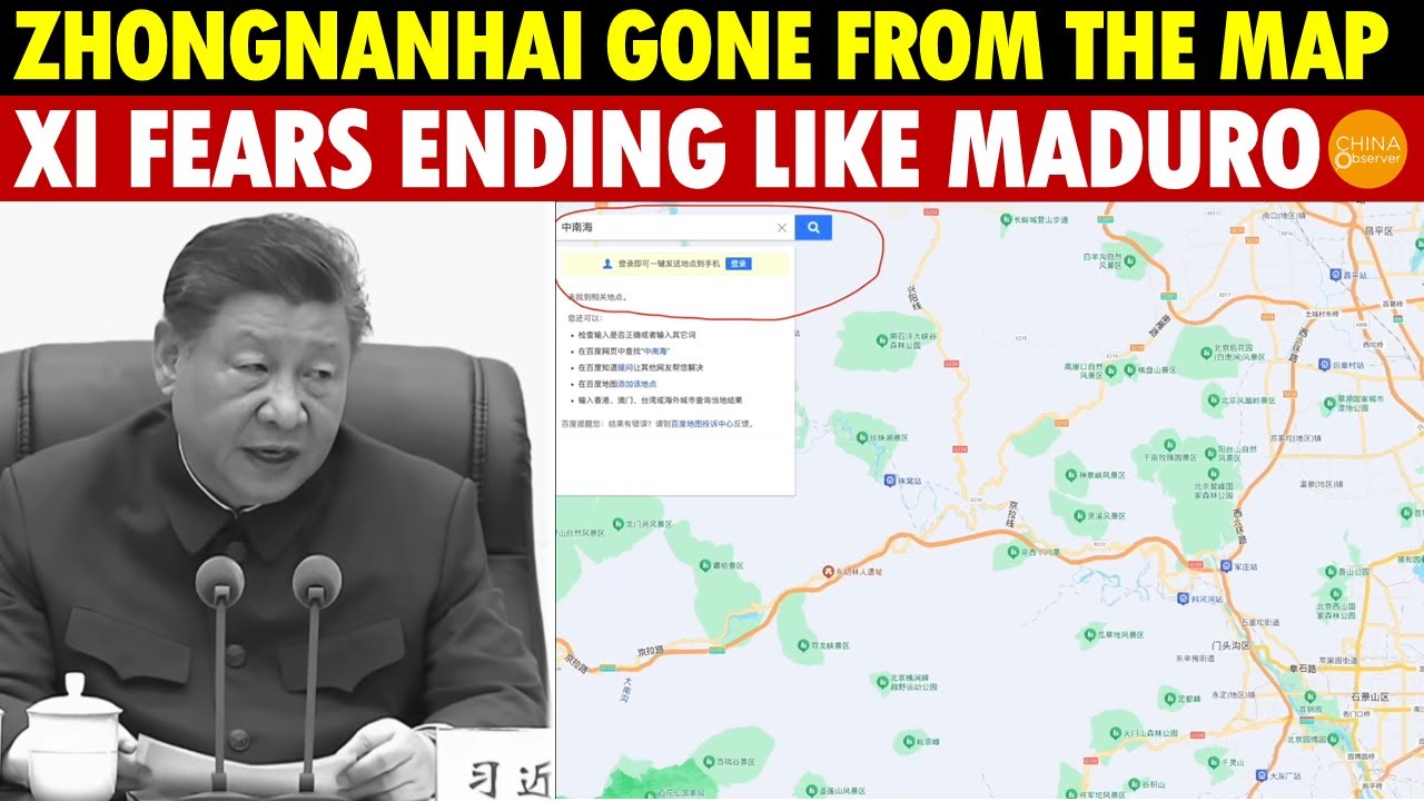 Zhongnanhai Vanishes from the Map! Xi Terrified, Fears Following Maduro’s Fate