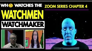 Watchmen Zoom Series CHAPTER 4: WATCHMAKER