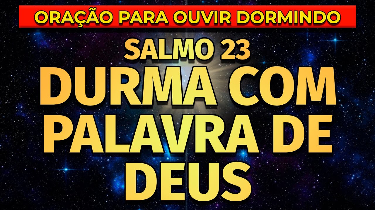 DURMA COM A PALAVRA DE DEUS | ORAÇÃO DO SALMO 23 PARA OUVIR DORMINDO