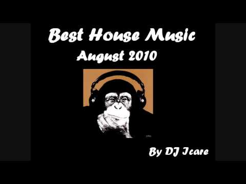 Best House Music, August 2010 - Mixed by DJ Icare.
