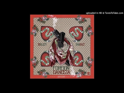 30 Glizzy - Foreign Gangsta (Feat. Shabazz PBG)