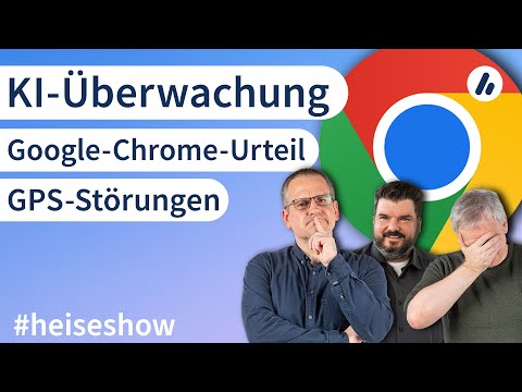 #heiseshow: Google-Chrome-Urteil, GPS-Störungen, KI-Überwachung
