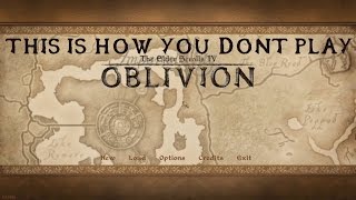 This is How You DON&#39;T Play Oblivion (on PC)
