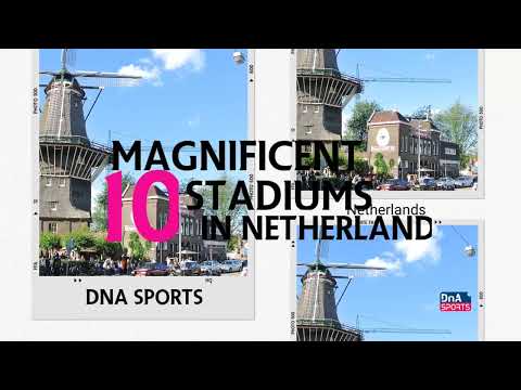 10 MAGNIFICIENT STADIUMS IN NETHERLANDS @dnasports1384
