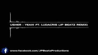Usher - Yeah feat. Ludacris (JP Beatz Remix)