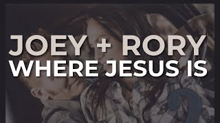 Joey + Rory - Where Jesus Is (Official Audio)