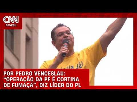 Líder do PL questiona operação da PF e aponta “cortina de fumaça” | CNN 360°