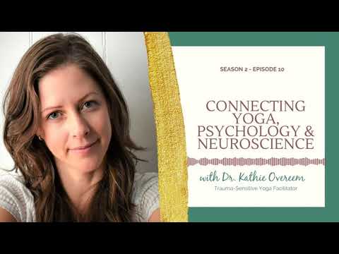 Connecting Yoga, Psychology & Neuroscience w/ Dr. Kathie Overeem | Wisdom for Wellbeing
