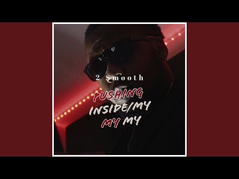 Pushing Inside/My My My