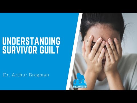 Understanding Survivor Guilt with Dr.  Arthur Bregman MD