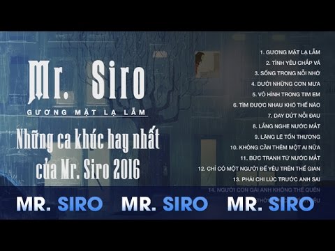 Mr Siro Gương Mặt Lạ Lẫm - Những Ca Khúc Hay Nhất Của Mr Siro 2016