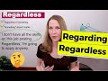 Regardless & Regarding [How To Use Regardless and Regarding]