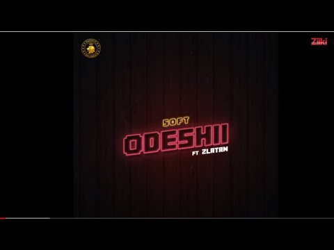 Soft — Odeshii Ft Zlatan Ibile (Official Audio) Soft — Odeshii Ft Zlatan Ibile (Official Audio)