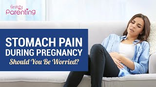 Stomach Pain During Pregnancy -  Should You Be Worried