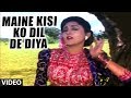 Maine Kisi Ko Dil De Diya Full Song