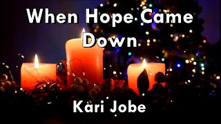 When Hope Came Down - Kari Jobe (Lyrics)