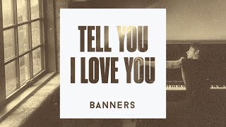 Musik-Video-Miniaturansicht zu Tell You I Love You Songtext von BANNERS