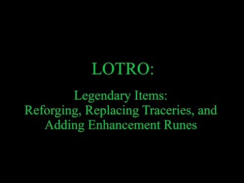 LOTRO Legendary Items: Reforging, Replacing Traceries, and Adding Enhancement Runes