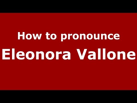 How to pronounce Eleonora Vallone (Italian/Italy)  - PronounceNames.com