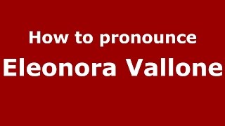 How to pronounce Eleonora Vallone