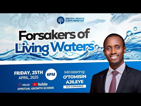 FORSAKERS OF LIVING WATERS - O'TOMISIN AJILEYE || 25-04-2025