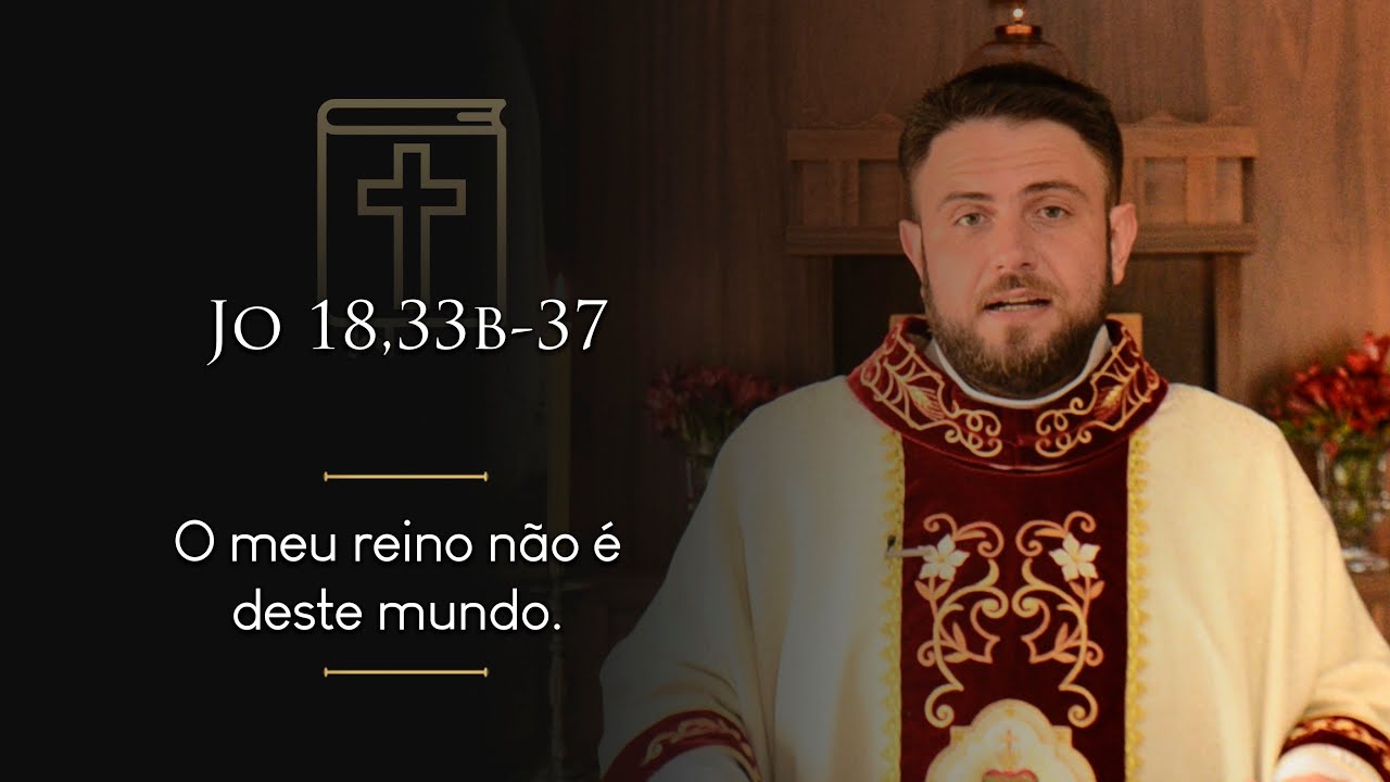 Homilia Diária | Domingo - Solenidade de Jesus Cristo, Rei do Universo