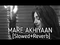 MARE AKHIYAAN Sau Sau Awaazein Mare Akhiya Jyotica Tangri Fukrey Returns Slowed And Reverb