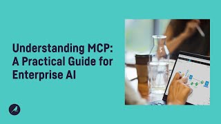 Understanding MCP: A Practical Guide for Enterprise AI