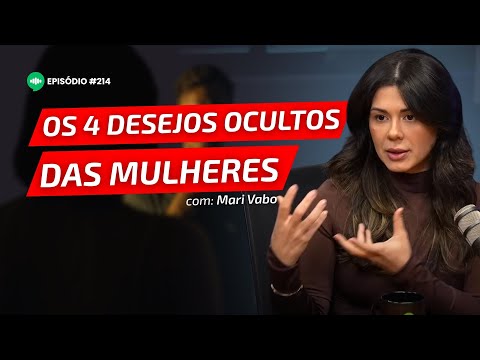Segredos da Mente Feminina Que Todo Homem Precisa Saber | Ep #214 | Com Mari Vabo