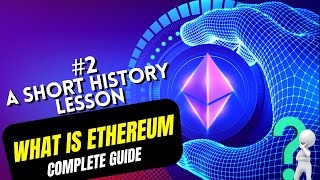 A Short History Lesson - What is Ethereum ? - A Complete Guide for Beginners