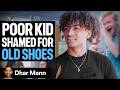 POOR KID Shamed For Old Shoes Ft Foltyn Dhar Mann Studios
