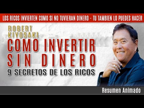Cómo Invertir Sin Dinero - 9 Secretos de los Ricos por Robert Kiyosaki - Resumen Animado 2017