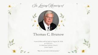 Funeral  mass for Tom Brunow at St. Matthew Catholic Church, 10:00 am Friday 08/28/2026