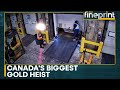 Nine arrests made in Canada's biggest gold heist | WION Fineprint