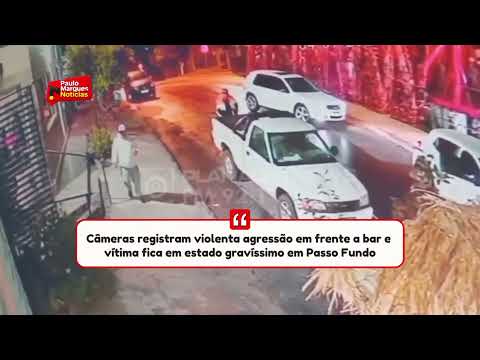 Câmeras registram violenta agressão em frente a bar e vítima fica em estado gravíssimo em Passo Fundo