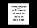 No More Outro Until 2028 2029