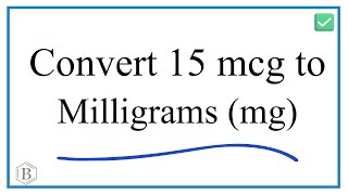 How to Convert 15 mcg (micrograms) to mg (milligrams)