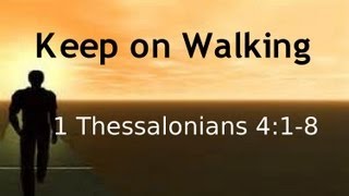 preview picture of video 'Keep on Walking 1 Thessalonians 4:1-8'