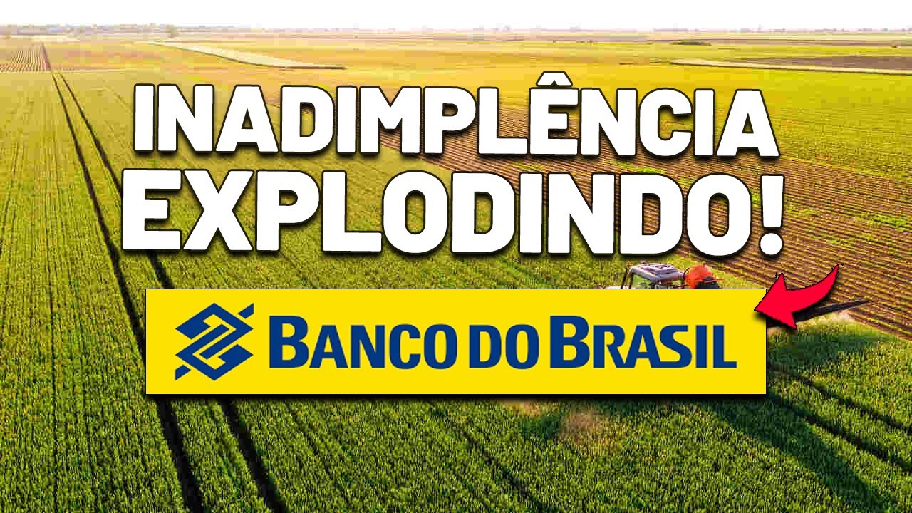 🚨SINAL DE ALERTA no BANCO DO BRASIL? PIORA na INADIMPLÊNCIA RURAL - BBAS3