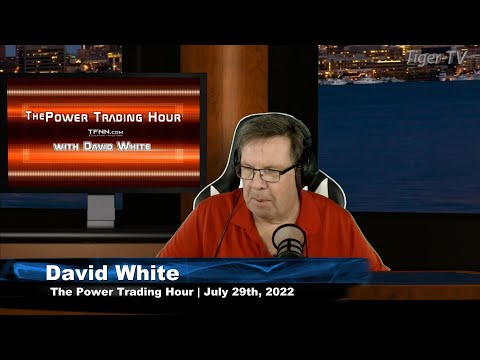 July 29th Power Trading Hour with David White on TFNN - 2022