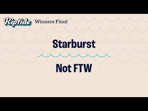 Starburst vs. Not FTW – Winners Final – Riptide