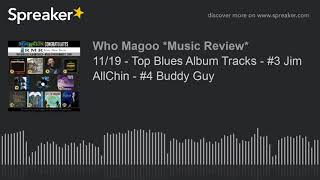 11/19 - Top Blues Album Tracks - #3 Jim AllChin - #4 Buddy Guy (part 17 of 20)