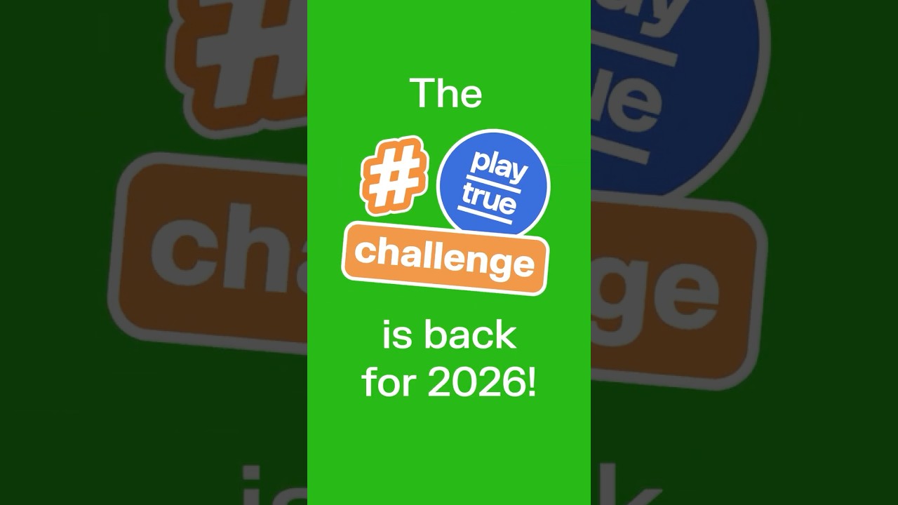 Take part in the #PlayTrueChallenge!