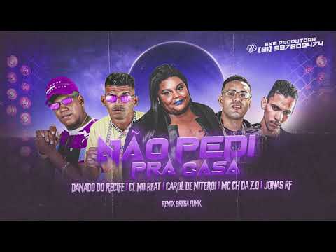 CH DA Z.O , DANADO DO RECIFE, CL NO BEAT , JONAS RF & MC CAROL - NÃO PEDI PRA CASA