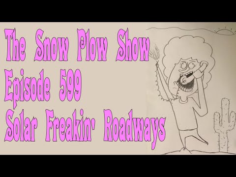 The Snow Plow Show 599 – Solar Freakin Roadways