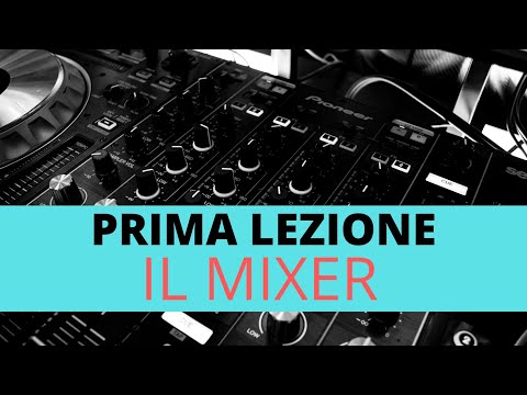 Videocorso per DJ - Livello base: Lezione 1 : IL MIXER
