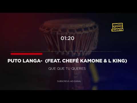 Puto Langa Feat  Chefé Kamone & L KinG - Que Que Tu Queres