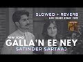 Galla N Ee Ney SATINDER SARTAAJ Slowed Reverb Viral Trending Sookhepatey Lofimusic