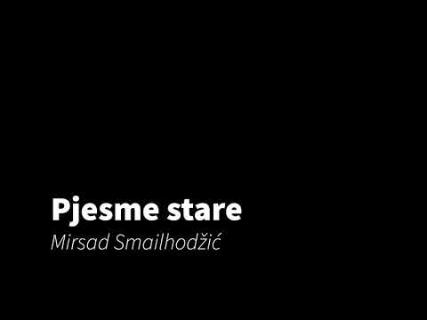 Pjesme stare - Mirsad Smailhodžić